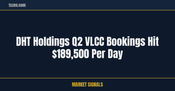 DHT Holdings Q2 VLCC Bookings Hit $189,500 Per Day | txzen.com