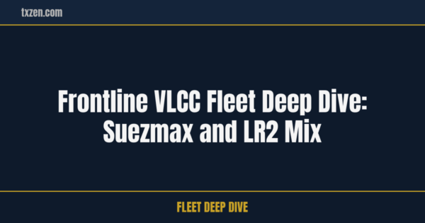 Frontline VLCC Fleet Deep Dive: Suezmax and LR2 Mix | txzen.com