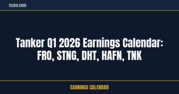Tanker Q1 2026 Earnings Calendar: FRO, STNG, DHT, HAFN, TNK | txzen.com